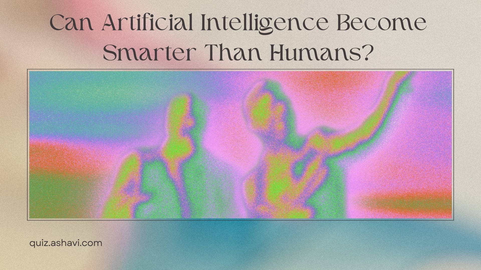 Can Artificial Intelligence Become Smarter Than Humans?